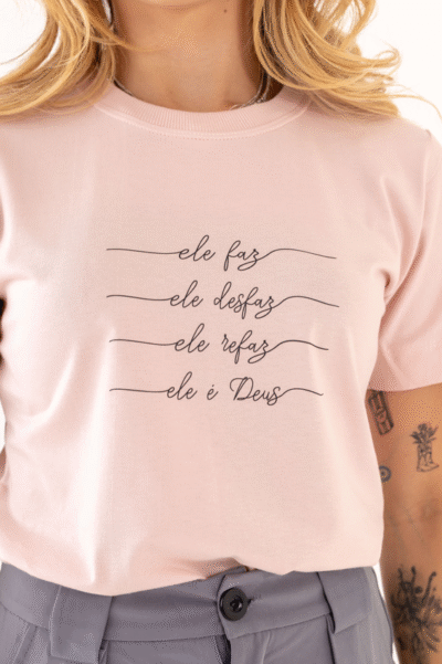 Tshirt Ele Faz Ele Desfaz Ele Refaz Ele É Deus