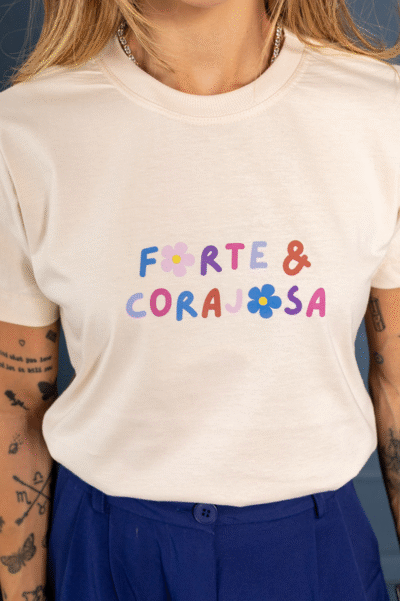 Tshirt Forte e Corajosa Florzinhas